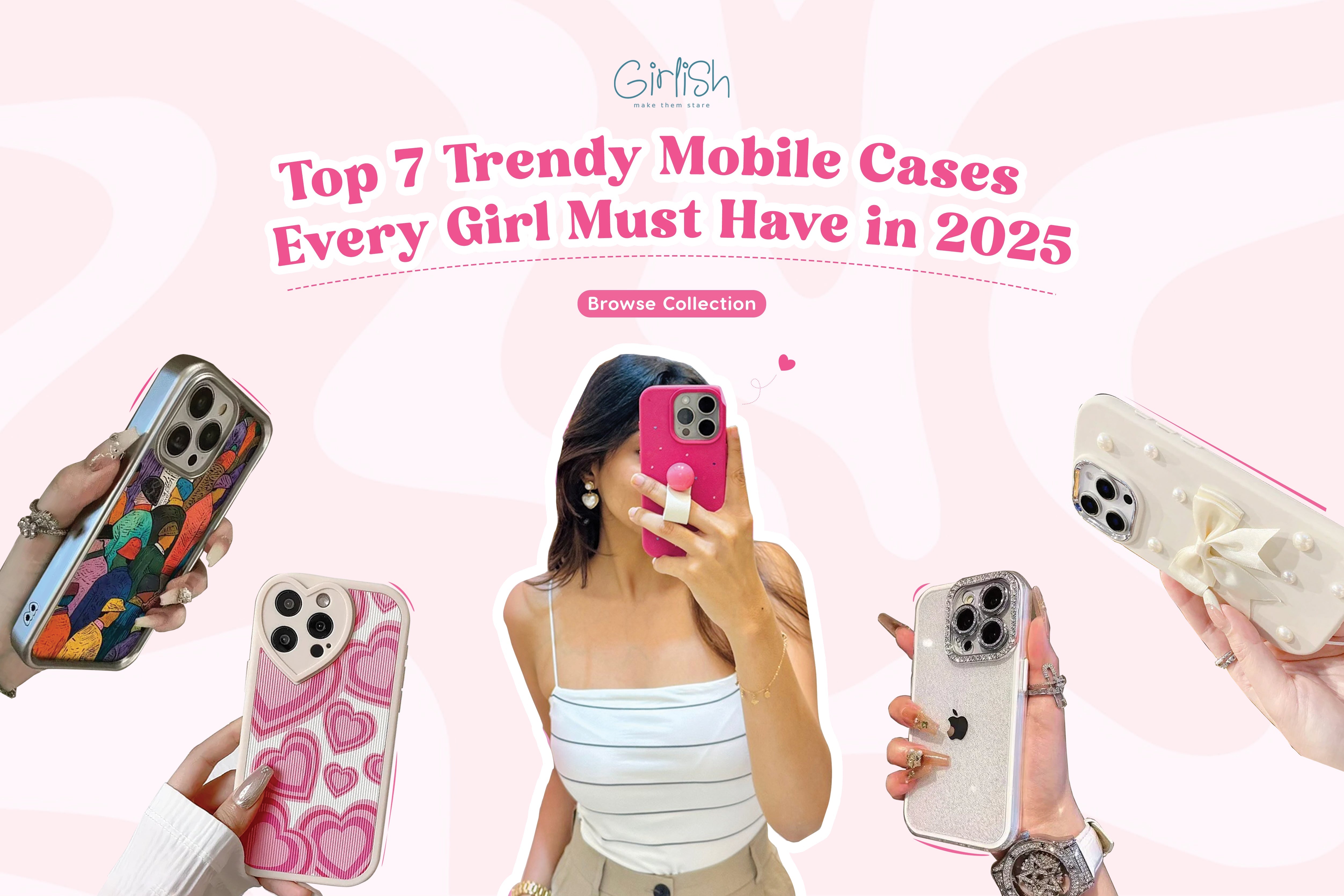 Top 7 Trendy Mobile Cases Every Girl Must Have in 2025 Top 7 Trendy Mobile Cases Every Girl Must Have in 2025